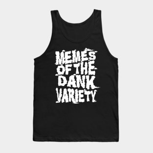 Memes of the Dank Variety (Funny Saying Honoring Dank Memes Everywhere) Tank Top